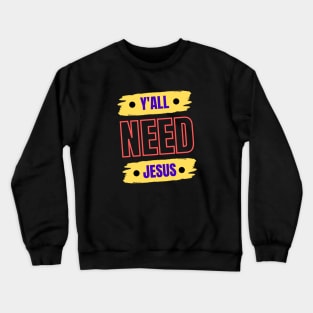 Y'all Need Jesus | Christian Crewneck Sweatshirt